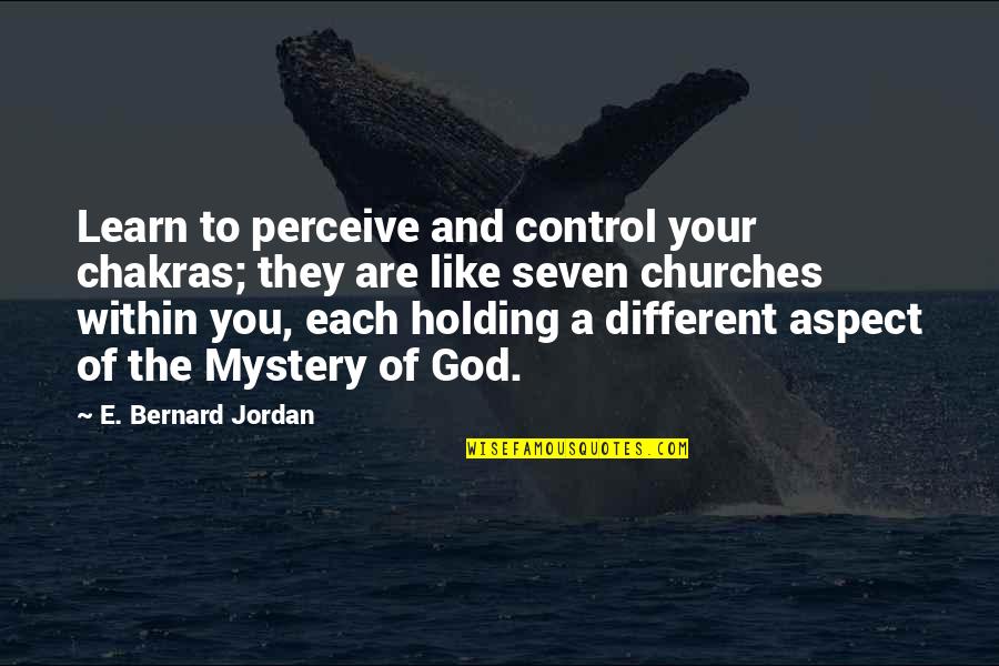 Holding Onto God Quotes By E. Bernard Jordan: Learn to perceive and control your chakras; they