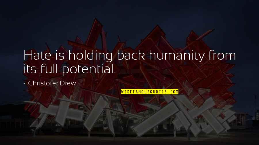Holding Onto Hate Quotes By Christofer Drew: Hate is holding back humanity from its full Holding Onto Hate Quotes By Christofer Drew: Hate is holding back humanity from its full