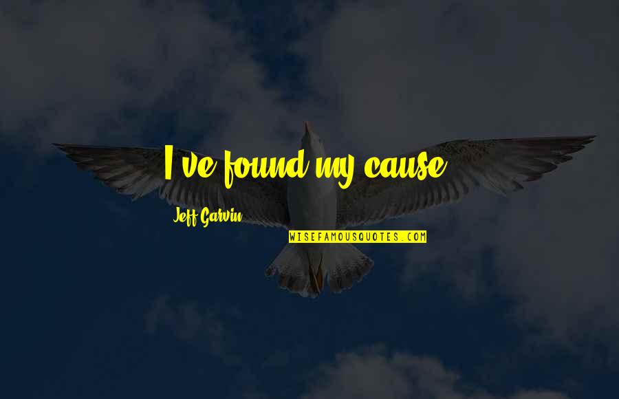 Holding Onto Memories Quotes By Jeff Garvin: I've found my cause.