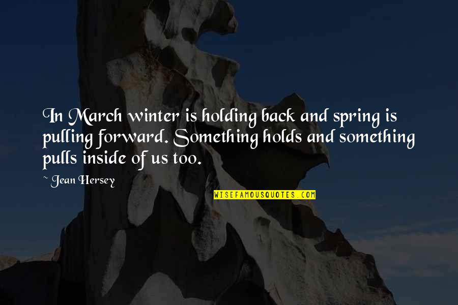 Holding Onto Something Quotes By Jean Hersey: In March winter is holding back and spring Holding Onto Something Quotes By Jean Hersey: In March winter is holding back and spring