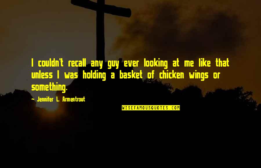 Holding Onto Something Quotes By Jennifer L. Armentrout: I couldn't recall any guy ever looking at Holding Onto Something Quotes By Jennifer L. Armentrout: I couldn't recall any guy ever looking at