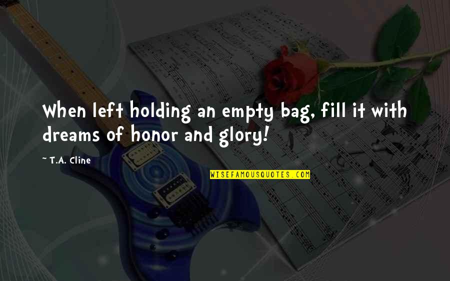 Holding Onto Your Dreams Quotes By T.A. Cline: When left holding an empty bag, fill it