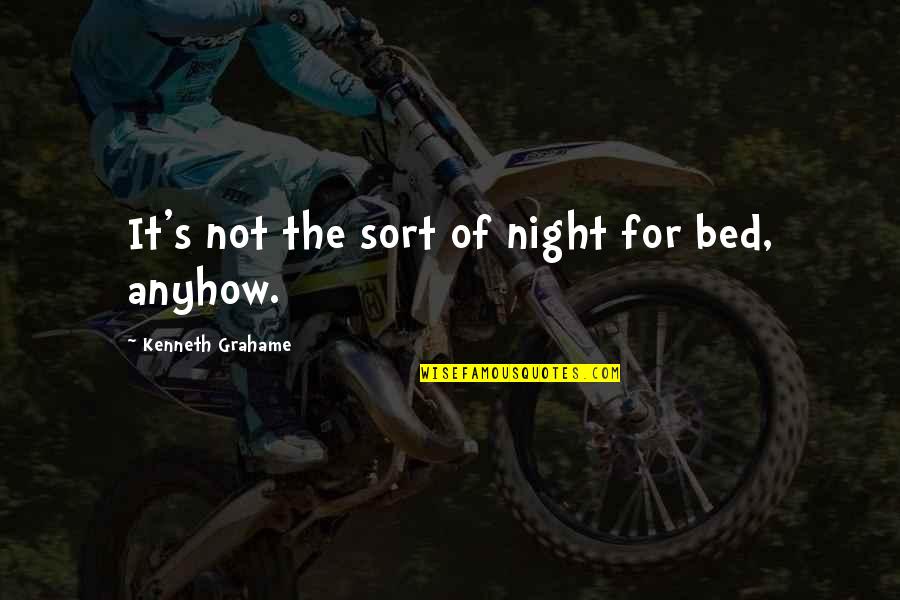 Holding Ourselves Back Quotes By Kenneth Grahame: It's not the sort of night for bed,