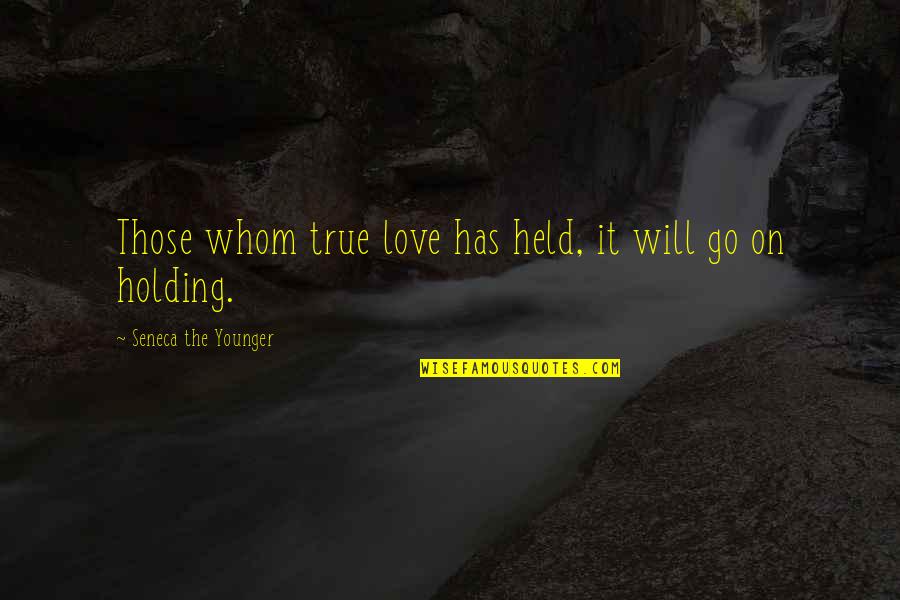Holding Out For True Love Quotes By Seneca The Younger: Those whom true love has held, it will