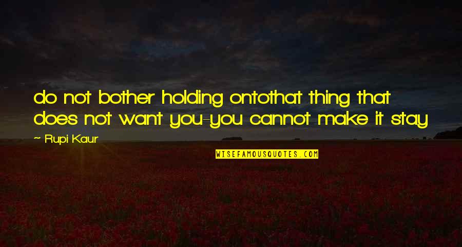 Holding Relationship Quotes By Rupi Kaur: do not bother holding ontothat thing that does