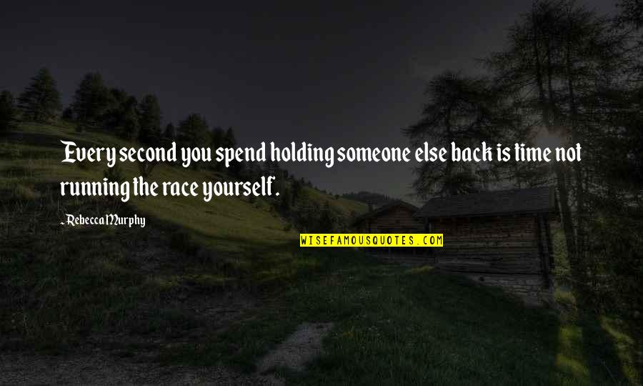 Holding Someone Back Quotes By Rebecca Murphy: Every second you spend holding someone else back