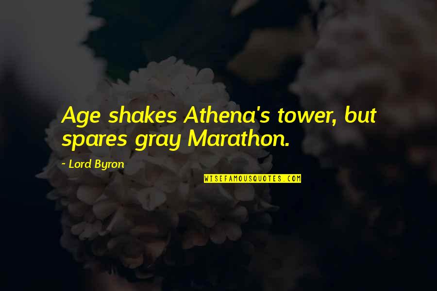 Holding Someone Down In Jail Quotes By Lord Byron: Age shakes Athena's tower, but spares gray Marathon.