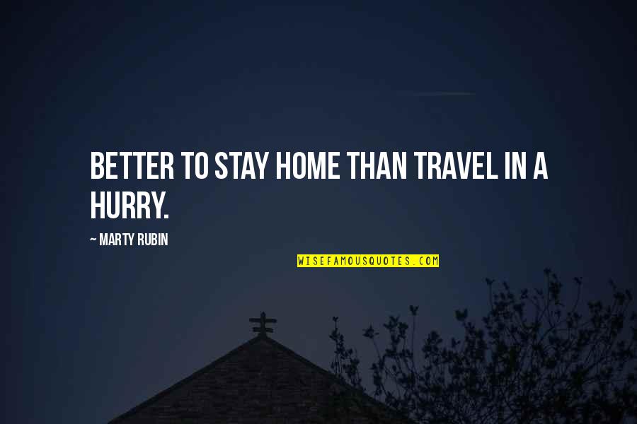Holding Someone In Your Arms Quotes By Marty Rubin: Better to stay home than travel in a