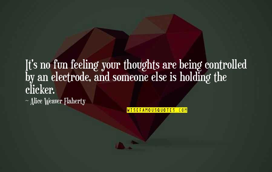 Holding Someone Up Quotes By Alice Weaver Flaherty: It's no fun feeling your thoughts are being