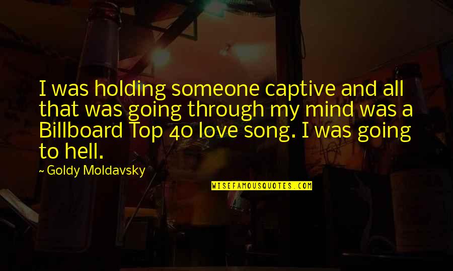 Holding Someone Up Quotes By Goldy Moldavsky: I was holding someone captive and all that