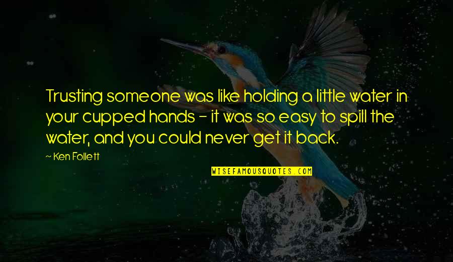 Holding Someone Up Quotes By Ken Follett: Trusting someone was like holding a little water