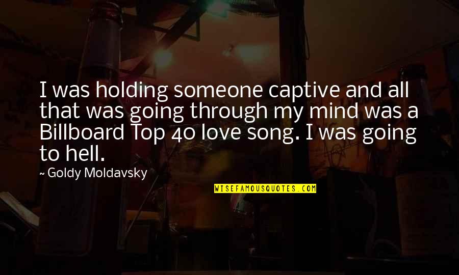 Holding Someone You Love Quotes By Goldy Moldavsky: I was holding someone captive and all that