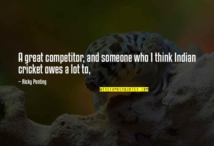 Holding Someones Heart Quotes By Ricky Ponting: A great competitor, and someone who I think
