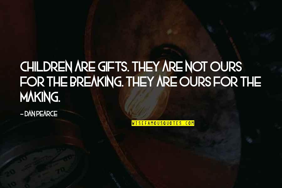 Holding Steady Quotes By Dan Pearce: Children are gifts. They are not ours for