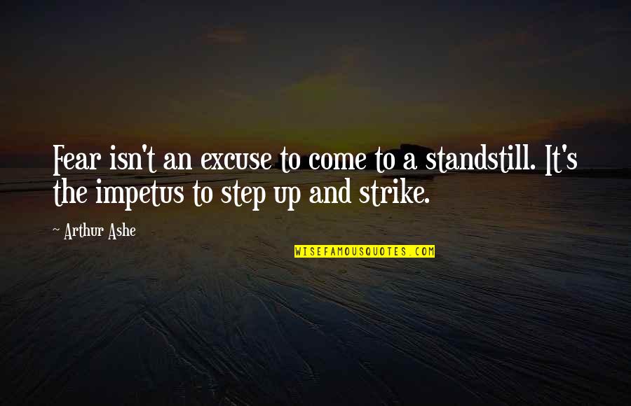 Holding Temper Quotes By Arthur Ashe: Fear isn't an excuse to come to a