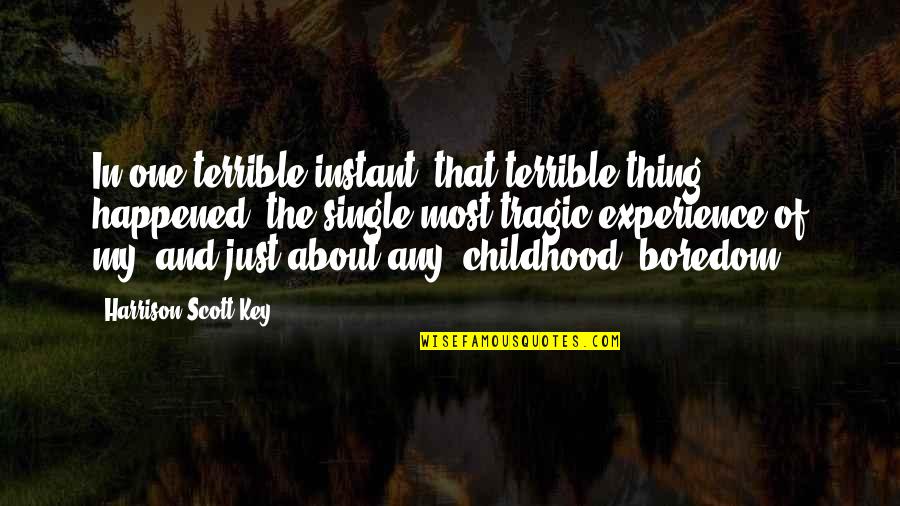 Holding The Key To My Heart Quotes By Harrison Scott Key: In one terrible instant, that terrible thing happened,