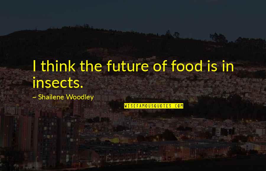 Holding The Key To Your Heart Quotes By Shailene Woodley: I think the future of food is in