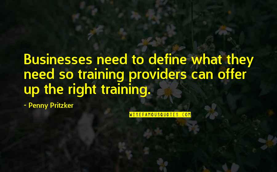 Holding The Man Book Quotes By Penny Pritzker: Businesses need to define what they need so