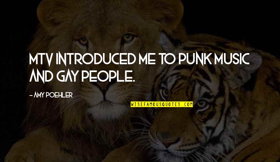Holding The World On Your Shoulders Quotes By Amy Poehler: MTV introduced me to punk music and gay
