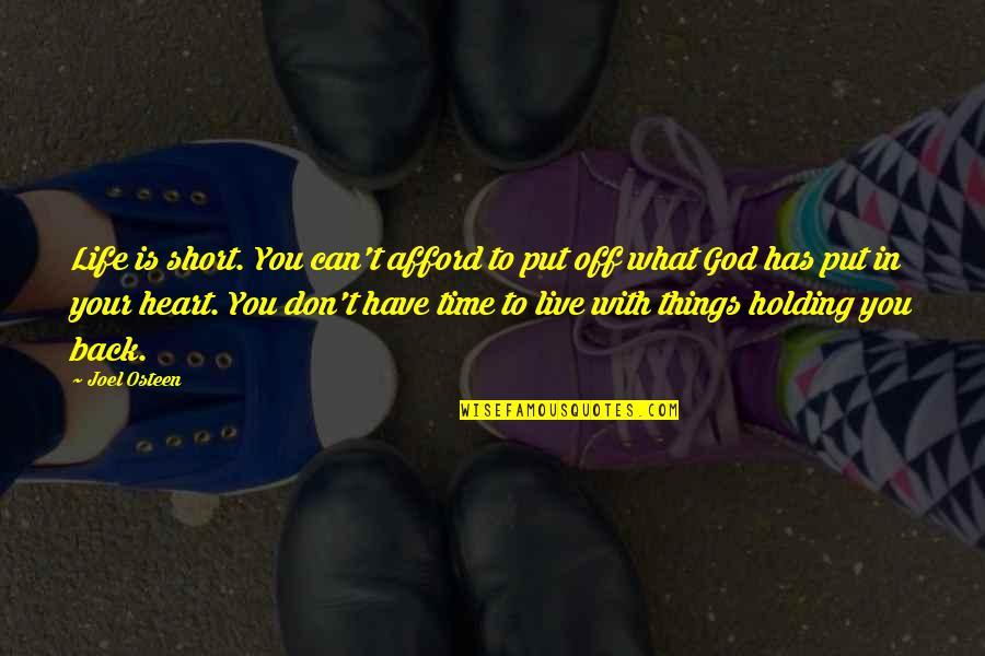 Holding Things Back Quotes By Joel Osteen: Life is short. You can't afford to put