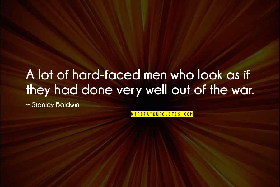 Holding Things Back Quotes By Stanley Baldwin: A lot of hard-faced men who look as