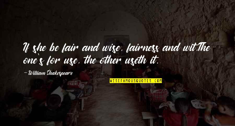 Holding Things Back Quotes By William Shakespeare: If she be fair and wise, fairness and Holding Things Back Quotes By William Shakespeare: If she be fair and wise, fairness and