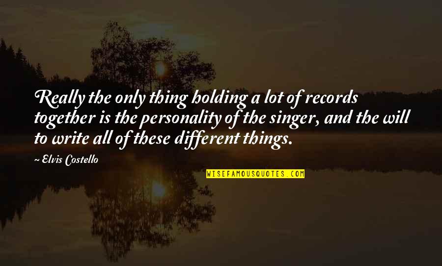 Holding Things In Quotes By Elvis Costello: Really the only thing holding a lot of