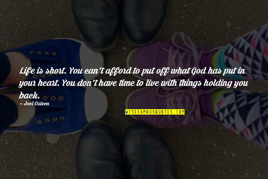 Holding Things In Quotes By Joel Osteen: Life is short. You can't afford to put