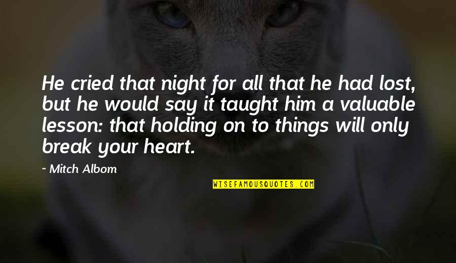 Holding Things In Quotes By Mitch Albom: He cried that night for all that he