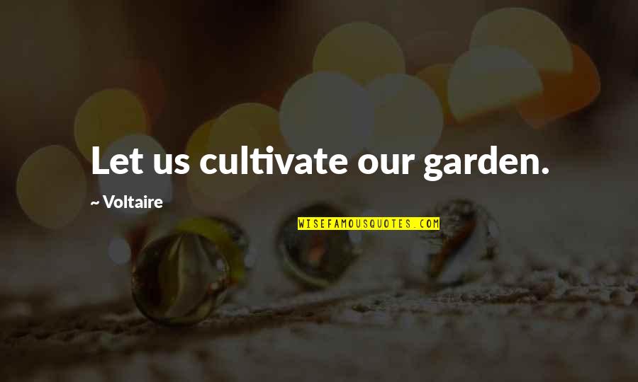 Holding Things Inside Quotes By Voltaire: Let us cultivate our garden.