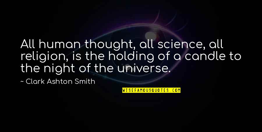 Holding Thought Quotes By Clark Ashton Smith: All human thought, all science, all religion, is Holding Thought Quotes By Clark Ashton Smith: All human thought, all science, all religion, is