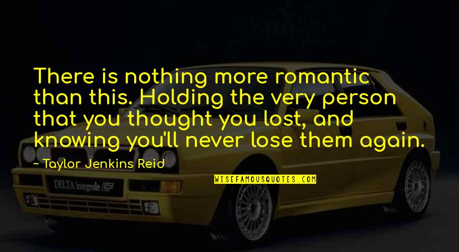 Holding Thought Quotes By Taylor Jenkins Reid: There is nothing more romantic than this. Holding Holding Thought Quotes By Taylor Jenkins Reid: There is nothing more romantic than this. Holding