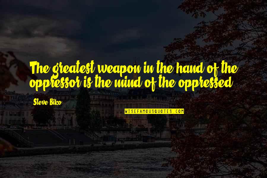 Holding Too Tightly Quotes By Steve Biko: The greatest weapon in the hand of the