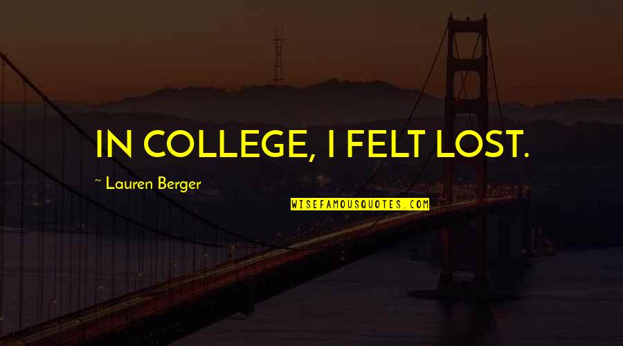 Holding Up The Wall Quotes By Lauren Berger: IN COLLEGE, I FELT LOST. Holding Up The Wall Quotes By Lauren Berger: IN COLLEGE, I FELT LOST.