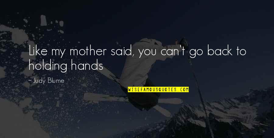 Holding You Back Quotes By Judy Blume: Like my mother said, you can't go back