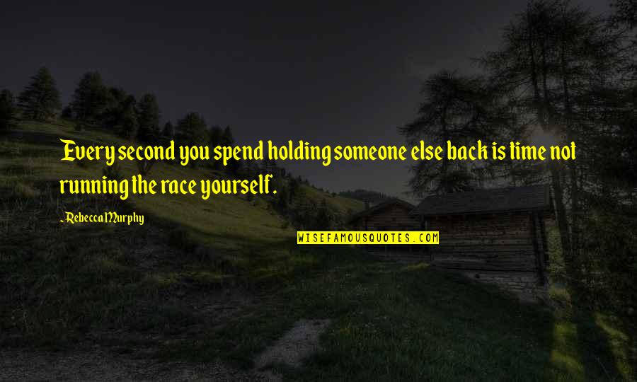 Holding You Back Quotes By Rebecca Murphy: Every second you spend holding someone else back