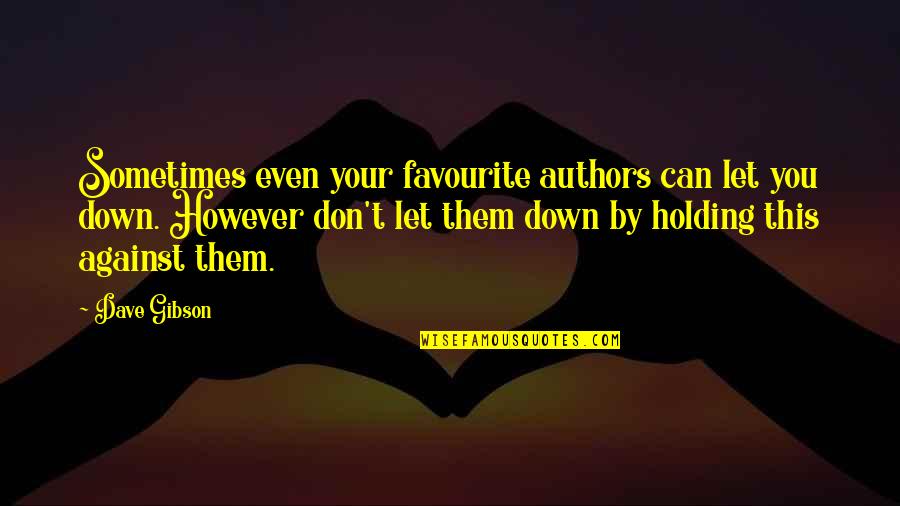 Holding You Down Quotes By Dave Gibson: Sometimes even your favourite authors can let you