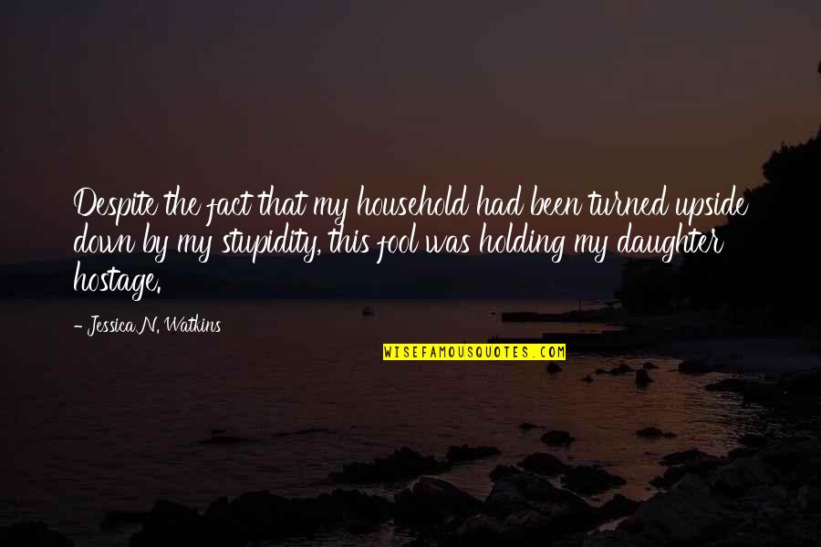 Holding You Down Quotes By Jessica N. Watkins: Despite the fact that my household had been