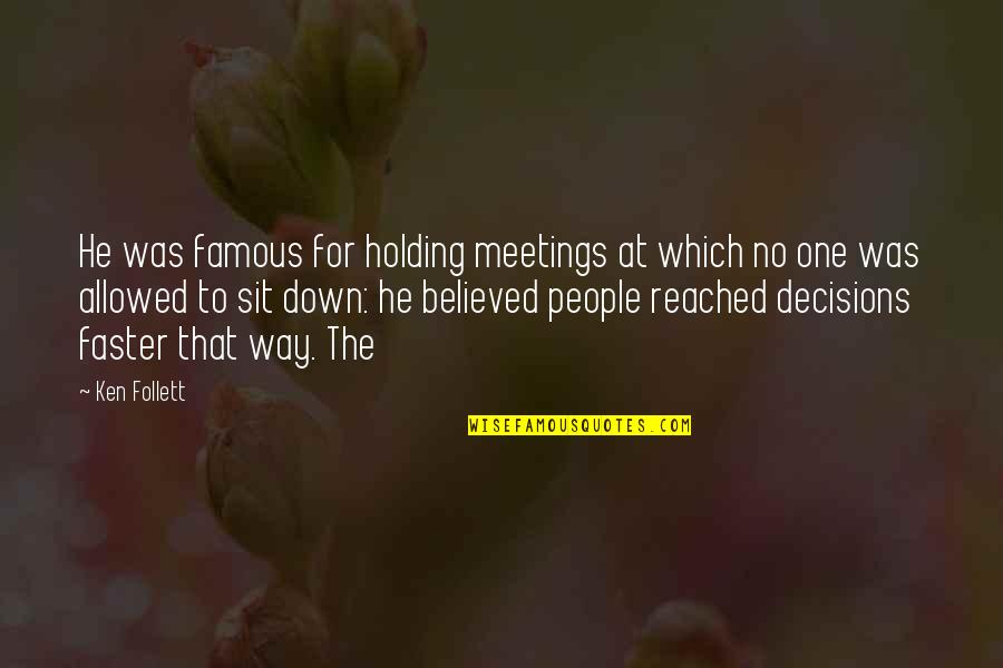Holding You Down Quotes By Ken Follett: He was famous for holding meetings at which