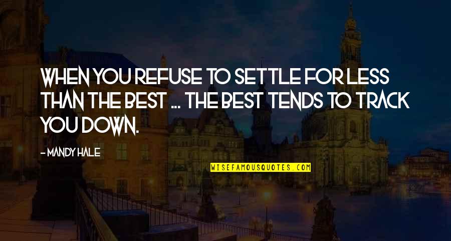 Holding You Down Quotes By Mandy Hale: When you refuse to settle for less than