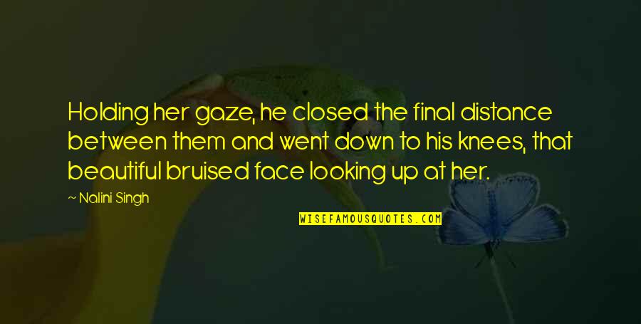 Holding You Down Quotes By Nalini Singh: Holding her gaze, he closed the final distance