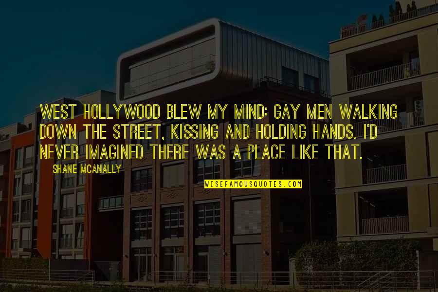 Holding You Down Quotes By Shane McAnally: West Hollywood blew my mind: gay men walking