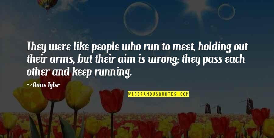 Holding You In My Arms Quotes By Anne Tyler: They were like people who run to meet,