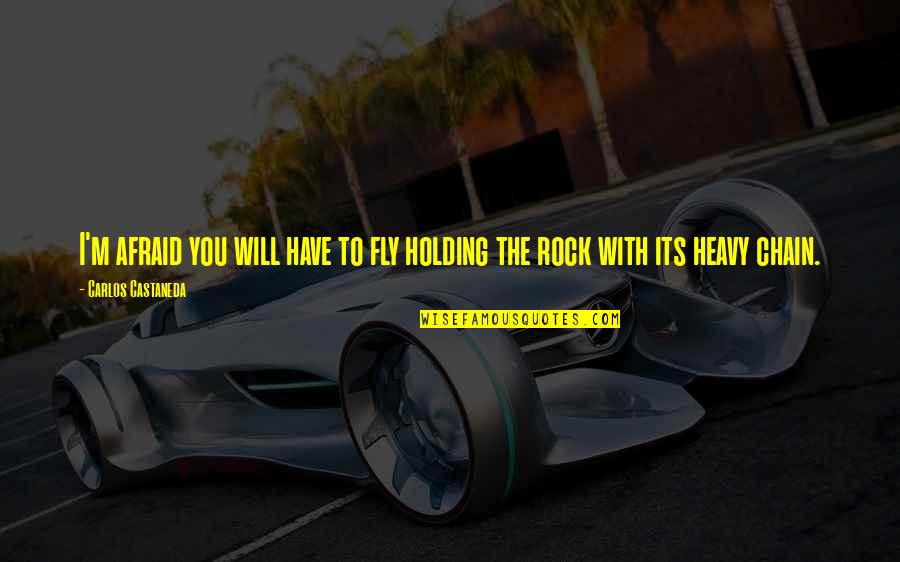 Holding You Quotes By Carlos Castaneda: I'm afraid you will have to fly holding