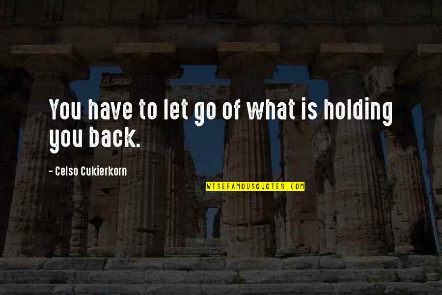 Holding You Quotes By Celso Cukierkorn: You have to let go of what is