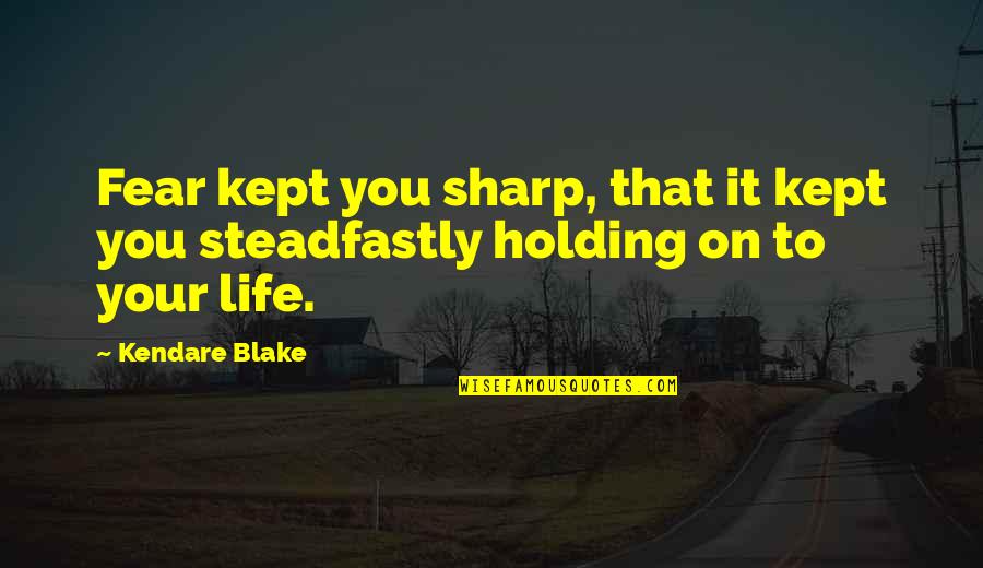 Holding You Quotes By Kendare Blake: Fear kept you sharp, that it kept you