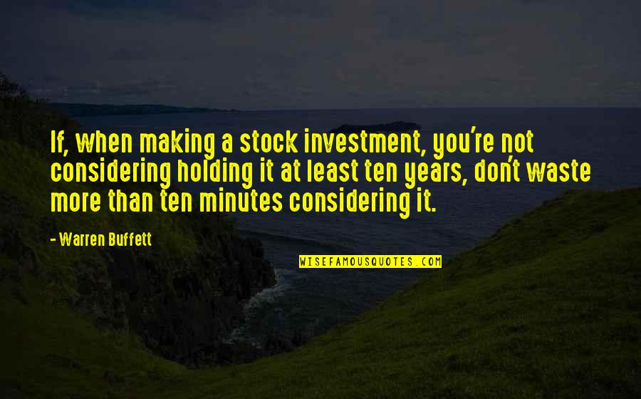 Holding You Quotes By Warren Buffett: If, when making a stock investment, you're not