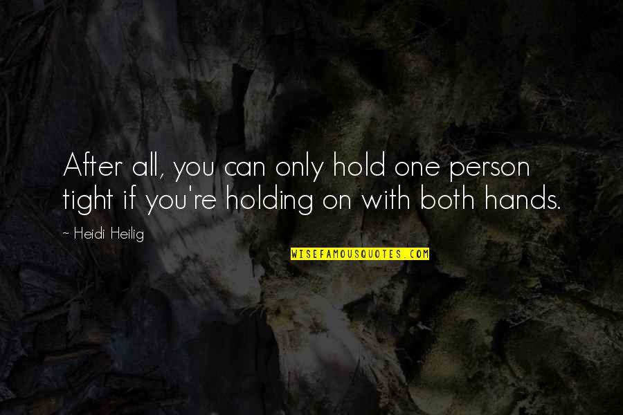 Holding You Tight Quotes By Heidi Heilig: After all, you can only hold one person