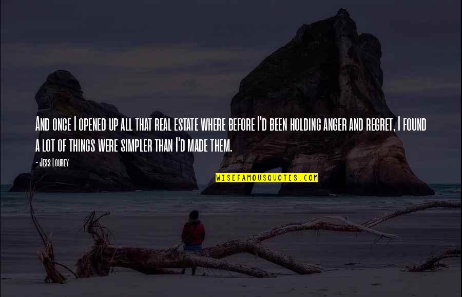 Holding Your Anger Quotes By Jess Lourey: And once I opened up all that real Holding Your Anger Quotes By Jess Lourey: And once I opened up all that real