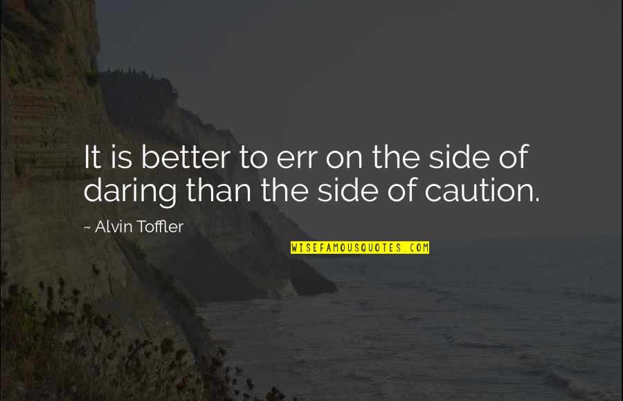 Holding Your Babies Longer Quotes By Alvin Toffler: It is better to err on the side